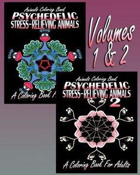 portada Animals Coloring Book: Psychedelic Stress-Relieving Animals - Volumes 1 & 2 (Coloring Book For Adults) (en Inglés)