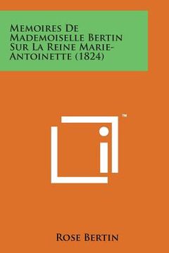 portada Memoires de Mademoiselle Bertin Sur La Reine Marie-Antoinette (1824) (en Francés)