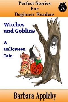 portada Perfect Stories For Beginner Readers - Witches And Goblins A Halloween Tale: Witches and Goblins A Halloween Tale (en Inglés)