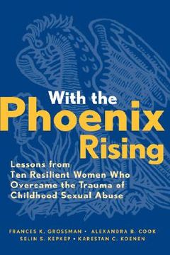 portada with the phoenix rising: lessons from ten resilient women who overcame the trauma of childhood sexual abuse (en Inglés)