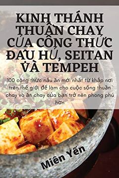 portada Kinh Thánh ThuẦN Chay của Công ThỨC đậu hủ, Seitan và Tempeh (in Vietnamese)