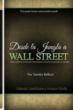 portada Desde la Jungla a Wall Street: Como pase de trabajar por dinero a hacer trabajar al dinero (Spanish Edition)