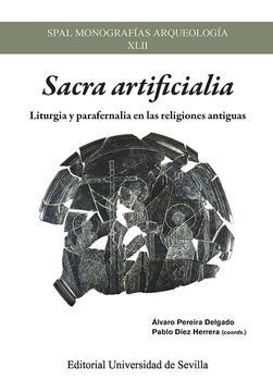 Sacra Artificialia: Liturgia y Parafernalia en las Religiones Antiguas: 42 (Spal Monografías Arqueología) (in Spanish)