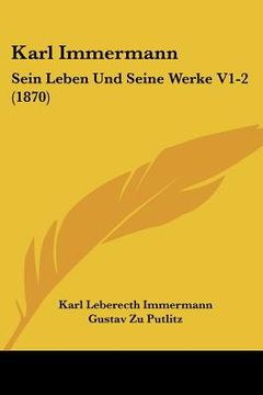 portada Karl Immermann: Sein Leben Und Seine Werke V1-2 (1870) (en Alemán)