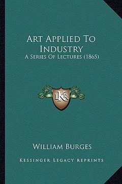 portada art applied to industry: a series of lectures (1865) (en Inglés)