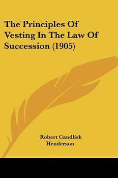 portada the principles of vesting in the law of succession (1905) (en Inglés)