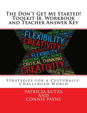 portada The Don't Get Me Started! Toolkit Jr. Workbook and Teacher Answer Key: Strategies for a Culturally-Challenged World (en Inglés)
