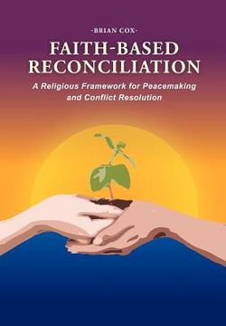 portada faith-based reconciliation: : a religious framework for peacemaking and conflict resolution (en Inglés)