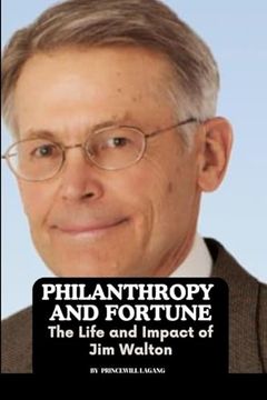 portada Philanthropy and Fortune: The Life and Impact of jim Walton (en Inglés)