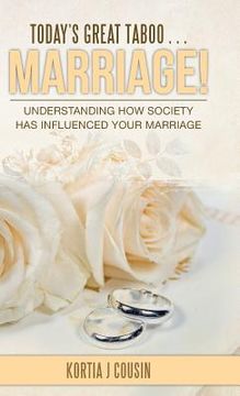 portada Today's Great Taboo . . . Marriage!: Understanding How Society Has Influenced Your Marriage