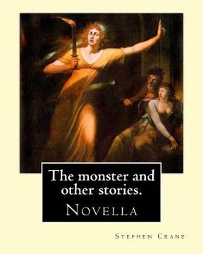portada The monster and other stories. By: Stephen Crane.: The Monster is an 1898 novella by American author Stephen Crane (1871-1900). The story takes place (in English)