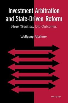 portada Investment Arbitration and State-Driven Reform: New Treaties, old Outcomes (in English)