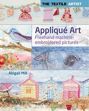 portada The Textile Artist: Applique Art: Freehand Machine-Embroidered Pictures 