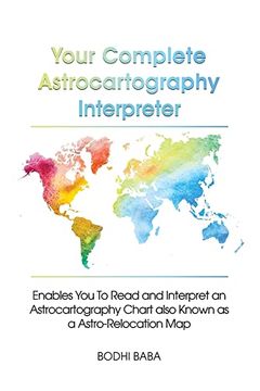 portada Your Complete Astrocartography Interpreter: Enables you to Read and Interpret an Astrocartography Chart Also Known as a Astro-Relocation map (en Inglés)