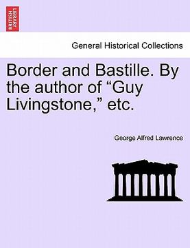 portada border and bastille. by the author of "guy livingstone," etc. (en Inglés)