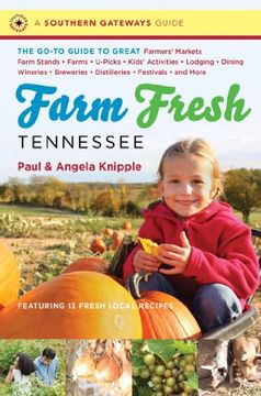 portada Farm Fresh Tennessee: The Go-To Guide to Great Farmers' Markets, Farm Stands, Farms, U-Picks, Kids' Activities, Lodging, Dining, Wineries, b (in English)