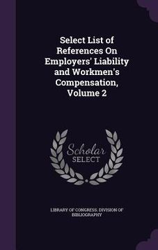 portada Select List of References On Employers' Liability and Workmen's Compensation, Volume 2 (en Inglés)