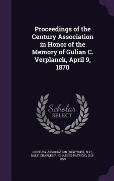 portada Proceedings of the Century Association in Honor of the Memory of Gulian C. Verplanck, April 9, 1870 (en Inglés)