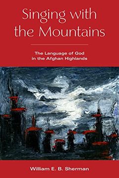 portada Singing With the Mountains: The Language of god in the Afghan Highlands (in English)