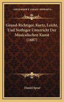 portada Grund-Richtiger, Kurtz, Leicht, Und Nothiger Unterricht Der Musicalischen Kunst (1687) (en Alemán)