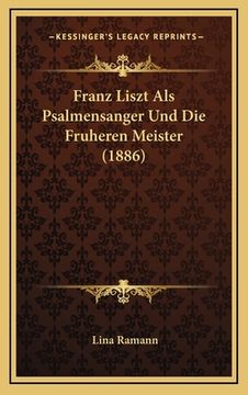 portada Franz Liszt Als Psalmensanger Und Die Fruheren Meister (1886) (in German)
