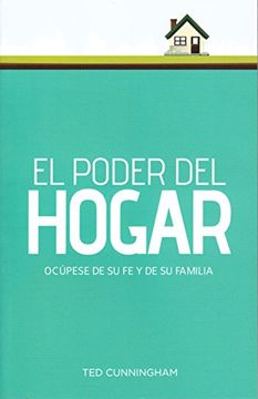 portada El Poder del Hogar: Ocúpese de su fe y de su Familia (in Spanish)