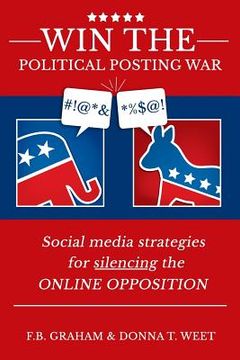 portada Win the Political Posting War: Social Media Strategies to Silence the Online Opposition (en Inglés)