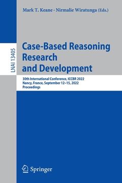portada Case-Based Reasoning Research and Development: 30th International Conference, Iccbr 2022, Nancy, France, September 12-15, 2022, Proceedings (en Inglés)