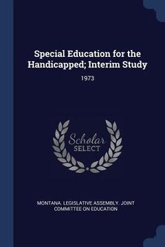 portada Special Education for the Handicapped; Interim Study: 1973 (in English)