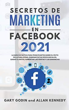 Libro Secretos de Marketing en Fac 2021: La Guía Definitiva Para