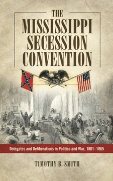 portada The Mississippi Secession Convention: Delegates and Deliberations in Politics and War, 1861-1865
