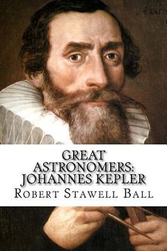 portada Great Astronomers: Johannes Kepler Robert Stawell Ball (en Inglés)