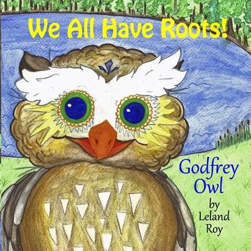 portada Godfrey Owl: We All Have Roots (en Inglés)