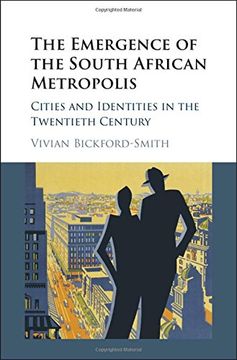 portada The Emergence of the South African Metropolis: Cities and Identities in the Twentieth Century