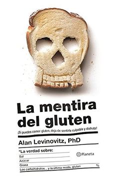 portada La Mentira del Gluten: Si Puedes Comer Gluten, Deja de Sentirte Culpable y Disfruta!