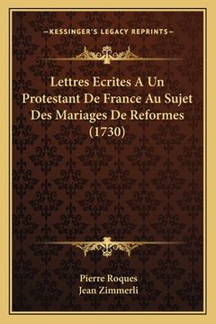 portada Lettres Ecrites A Un Protestant De France Au Sujet Des Mariages De Reformes (1730) (en Francés)