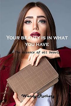 portada Your Beauty is in What you Have: The Essence of all Beauty (in English)