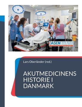 portada Akutmedicinens historie i Danmark: - fortalt af udvalgte nøglepersoner (en Danés)