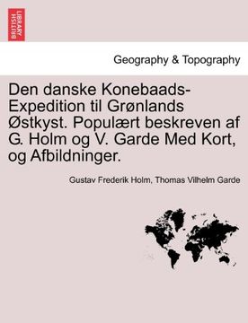 portada Den danske Konebaads-Expedition til Grønlands Østkyst. Populært beskreven af G. Holm og V. Garde Med Kort, og Afbildninger. (Danish Edition)