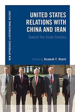 portada United States Relations With China and Iran: Toward the Asian Century (New Approaches to International History) (en Inglés)