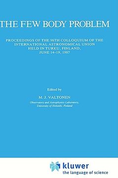 portada the few body problem: proceedings of the 96th colloquium of the international astronomical union held in turku, finland, june 14 19, 1987 (en Inglés)