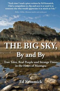portada The Big Sky, By and By: True Tales, Real People and Strange Times in the Heart of Montana (en Inglés)