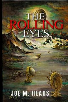 portada The Rolling Eyes: THE ROLLING EYES goes beyond the science-fiction genre which has become standard in theaters and television movies whe (en Inglés)