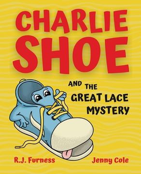portada Charlie Shoe and the Great Lace Mystery: Learn How To Tie Your Shoelaces
