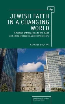 portada Jewish Faith in a Changing World: A Modern Introduction to the World and Ideas of Classical Jewish Philosophy (Reference Library of Jewish Intellectual History) (in English)