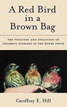 portada A red Bird in a Brown Bag: The Function and Evolution of Colorful Plumage in the House Finch (Oxford Ornithology Series) (en Inglés)
