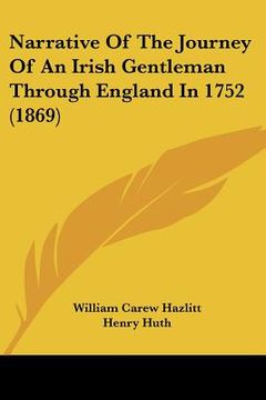 portada narrative of the journey of an irish gentleman through england in 1752 (1869) (en Inglés)