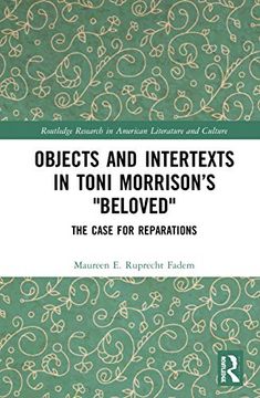 portada Objects and Intertexts in Toni Morrison’S "Beloved": The Case for Reparations (Routledge Research in American Literature and Culture) (in English)