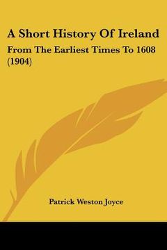 portada a short history of ireland: from the earliest times to 1608 (1904) (in English)