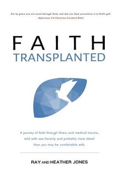 portada Faith Transplanted: A journey of faith through illness and medical trauma, told with raw honesty and more detail than you may be comfortab